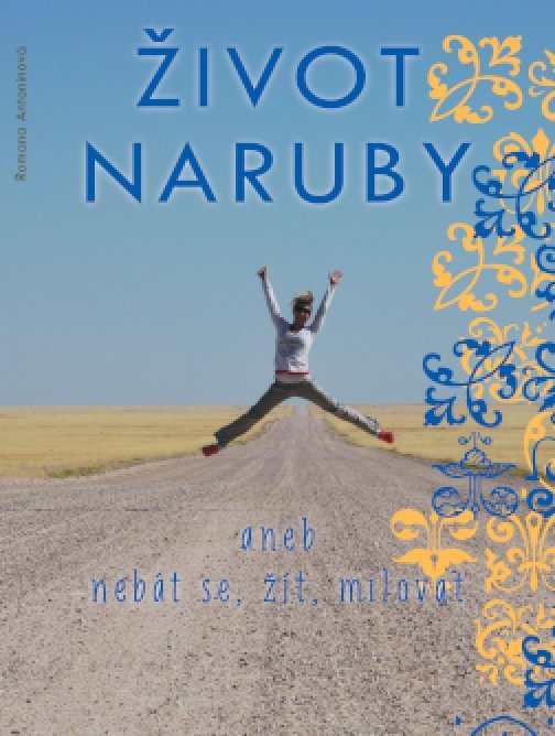 Život naruby, aneb, Nebát se, žít, milovat